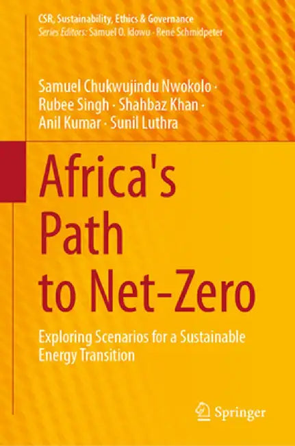 Africa's Path to Net-Zero: Exploring Scenarios for a Sustainable Energy Transition by Samuel Chukwujindu Nwokolo
