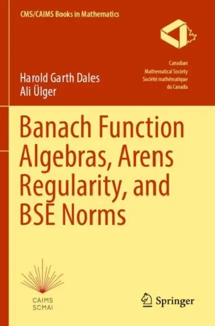 Banach Function Algebras, Arens Regularity, and Bse Norms by Harold Garth Dales