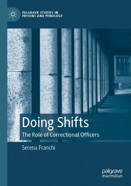 Doing Shifts: The Role of Correctional Officers by Serena Franchi