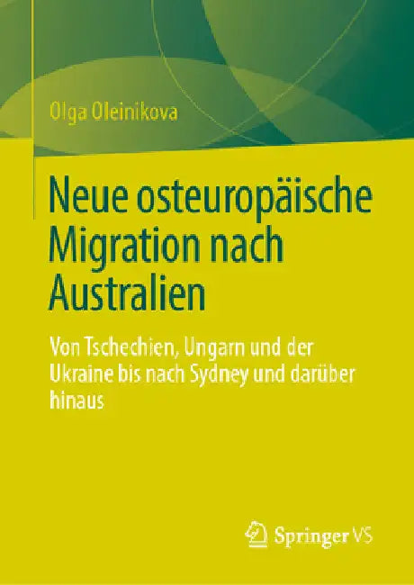 Neue Osteuropäische Migration Nach Australien: Von Tschechien, Ungarn Und Der Ukraine Bis Nach Sydney Und Darüber Hinaus by Olga Oleinikova