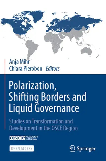Polarization, Shifting Borders and Liquid Governance: Studies on Transformation and Development in the OSCE Region by Anja Mihr