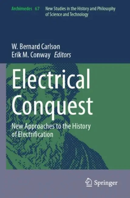 Electrical Conquest: New Approaches to the History of Electrification by W. Bernard Carlson
