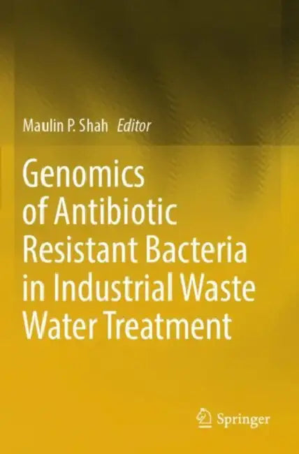 Genomics of Antibiotic Resistant Bacteria in Indus by Maulin P. Shah