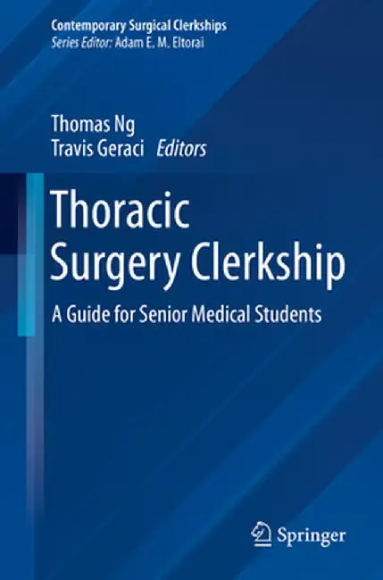 Thoracic Surgery Clerkship: A Guide for Senior Medical Students by Thomas Ng