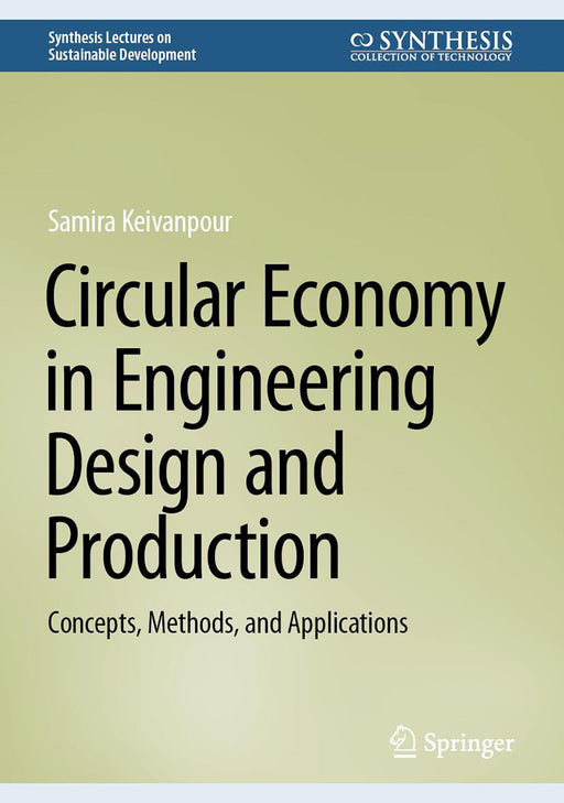 Circular Economy in Engineering Design and Production: Concepts Methods and Applications by Samira Keivanpour