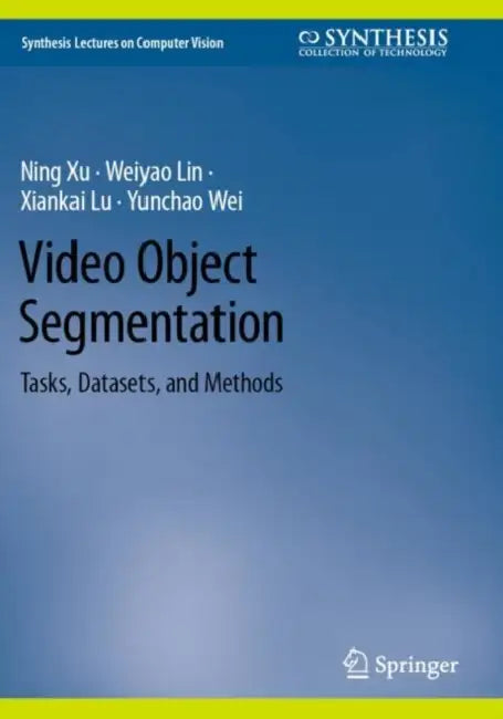 Video Object Segmentation: Tasks, Datasets, and Methods by Ning Xu