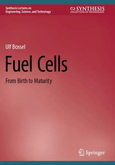 Fuel Cells: From Birth to Maturity by Ulf Bossel