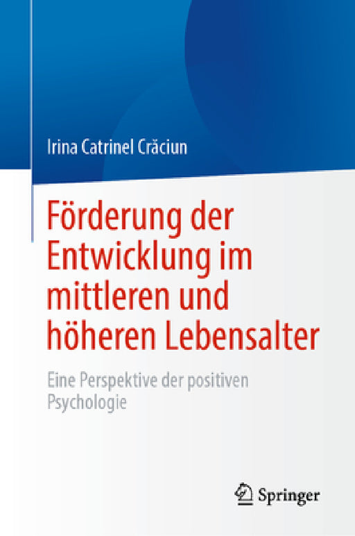 Förderung Der Entwicklung Im Mittleren Und Höheren Lebensalter: Eine Perspektive Der Positiven Psychologie by Irina Catrinel Crăciun