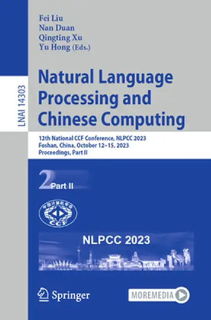 Natural Language Processing and Chinese Computing: 12th National Ccf Conference, Nlpcc 2023, Foshan, China, October 12-15, 2023, Proceedings, Part II by Fei Liu