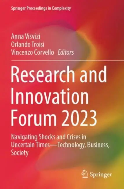 Research and Innovation Forum 2023: Navigating Shocks and Crises in Uncertain Times--Technology, Business, Society by Anna Visvizi