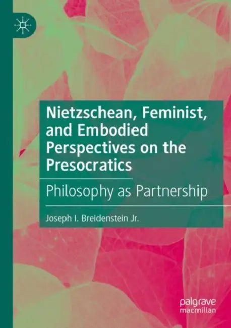Nietzschean, Feminist, and Embodied Perspectives o: Philosophy as Partnership by Joseph I. Breidenstein Jr
