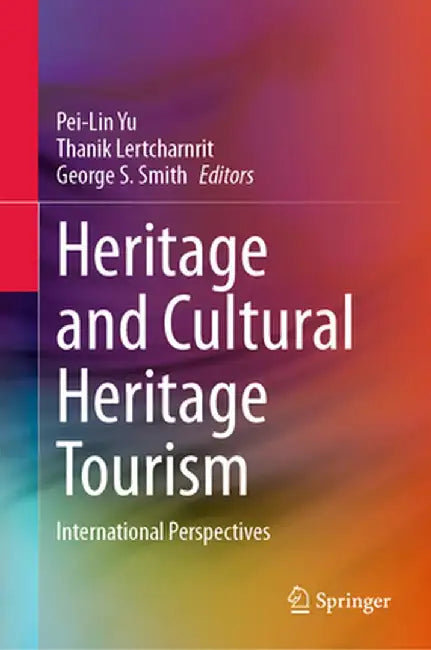 Heritage and Cultural Heritage Tourism: International Perspectives by Pei-Lin Yu