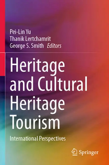 Heritage and Cultural Heritage Tourism: International Perspectives by Pei-Lin Yu