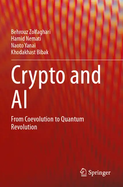 Crypto and AI: From Coevolution to Quantum Revolution by Behrouz Zolfaghari