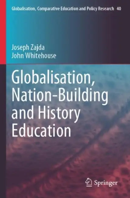 Globalisation, Nation-Building and History Education by Joseph Zajda