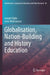 Globalisation, Nation-Building and History Education by Joseph Zajda