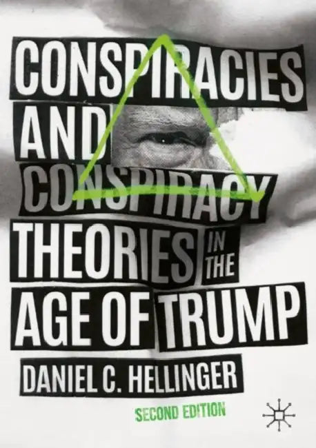 Conspiracies and Conspiracy Theories in the Age of Trump by Daniel C. Hellinger
