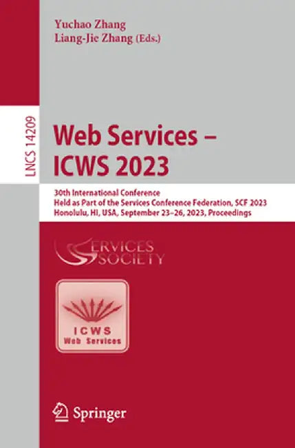Web Services - Icws 2023: 30th International Conference, Held as Part of the Services Conference Federation, Scf 2023, Honolulu, Hi, Usa, September 23 by Yuchao Zhang