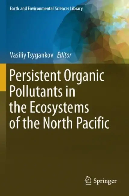 Persistent Organic Pollutants in the Ecosystems of the North Pacific by Vasiliy Tsygankov