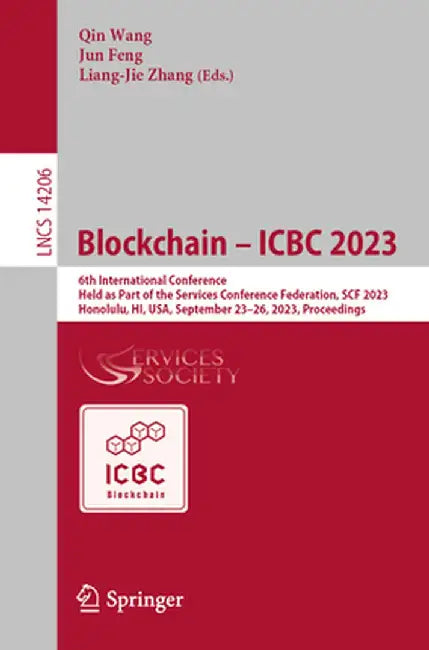 Blockchain - Icbc 2023: 6th International Conference, Held as Part of the Services Conference Federation, Scf 2023, Honolulu, Hi, Usa, September 23-26 by Qin Wang