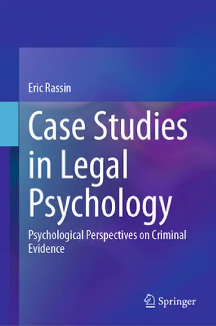 Case Studies in Legal Psychology: Psychological Perspectives on Criminal Evidence by Eric Rassin