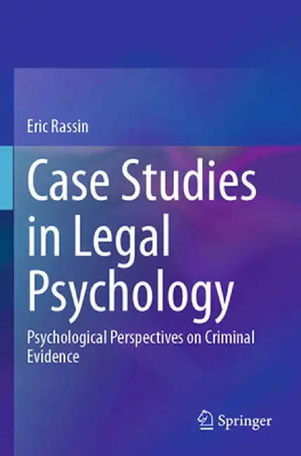 Case Studies in Legal Psychology: Psychological Perspectives on Criminal Evidence by Eric Rassin