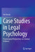 Case Studies in Legal Psychology: Psychological Perspectives on Criminal Evidence by Eric Rassin