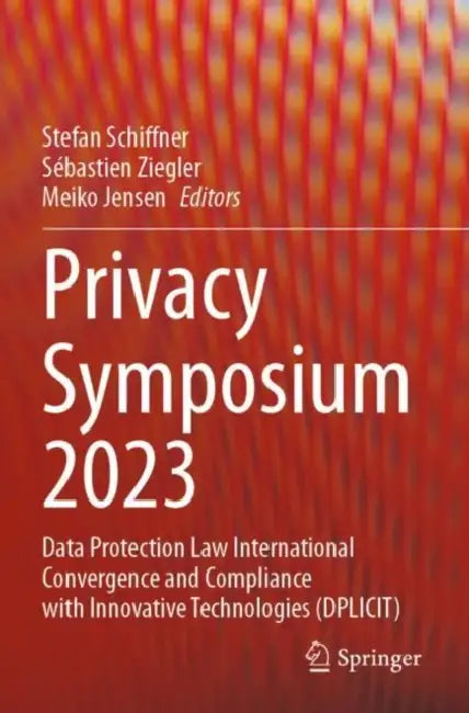 Privacy Symposium 2023: Data Protection Law International Convergence and Compliance with Innovative Technologies (Dplicit) by Stefan Schiffner
