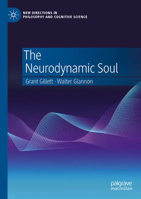 The Neurodynamic Soul by Grant Gillett