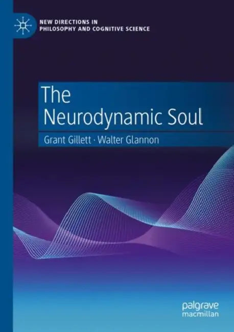 The Neurodynamic Soul by Grant Gillett