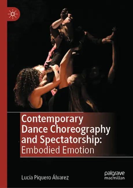 Contemporary Dance Choreography and Spectatorship: Embodied Emotion by Lucía Piquero Álvarez