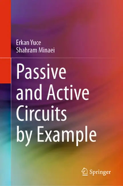 Passive and Active Circuits by Example by Erkan Yuce