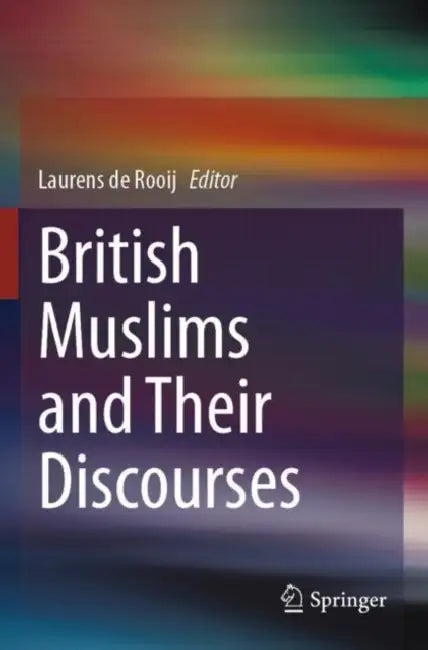British Muslims and Their Discourses by Laurens de Rooij