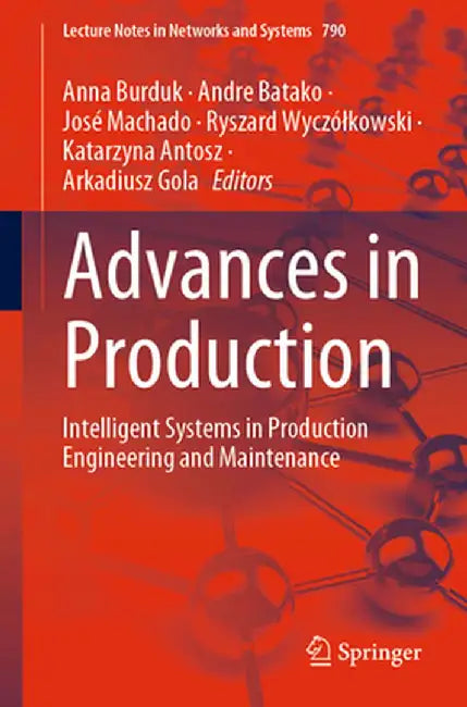 Advances in Production: Intelligent Systems in Production Engineering and Maintenance by Anna Burduk