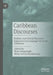 Caribbean Discourses: Stylistic and Critical Discourse Approaches to Language Use in the Caribbean by Ryan Durgasingh