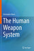 The Human Weapon System by Christopher Myers