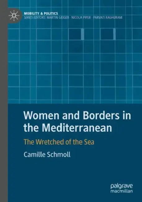 Women and Borders in the Mediterranean: The Wretched of the Sea by Camille Schmoll
