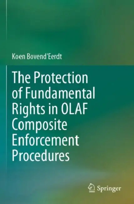 The Protection of Fundamental Rights in Olaf Composite Enforcement Procedures by Koen Bovend'eerdt