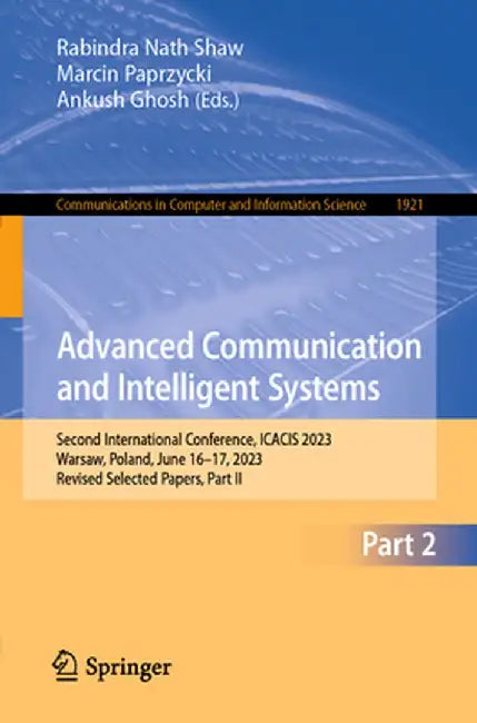 Advanced Communication and Intelligent Systems: Second International Conference, Icacis 2023, Warsaw, Poland, June 16-17, 2023, Revised Selected Paper by Rabindra Nath Shaw