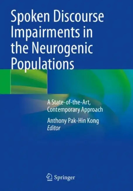 Spoken Discourse Impairments in the Neurogenic Pop: A State-Of-The-Art, Contemporary Approach by Anthony Pak-Hin Kong