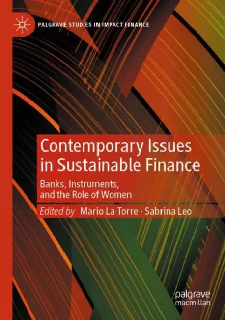 Contemporary Issues in Sustainable Finance: Banks, Instruments, and the Role of Women by Mario La Torre
