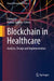 Blockchain in Healthcare: Analysis, Design and Implementation by Chang Lu
