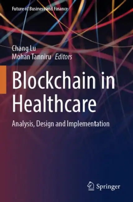 Blockchain in Healthcare: Analysis, Design and Implementation by Chang Lu