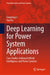 Deep Learning for Power System Applications: Case Studies Linking Artificial Intelligence and Power Systems by Fangxing Li