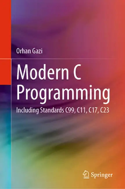 Modern C Programming: Including Standards C99, C11, C17, C23 by Orhan Gazi