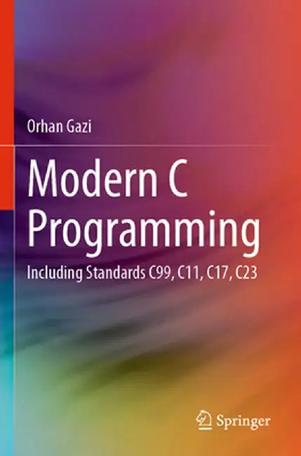 Modern C Programming: Including Standards C99, C11, C17, C23 by Orhan Gazi