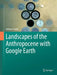 Landscapes of the Anthropocene with Google Earth by Andrew Goudie