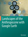 Landscapes of the Anthropocene with Google Earth by Andrew Goudie