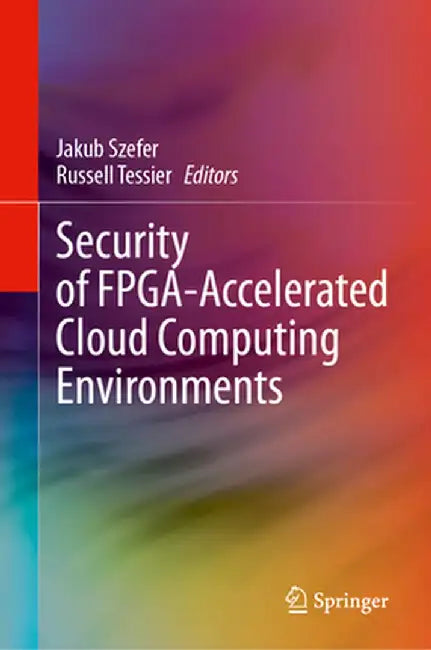Security of Fpga-Accelerated Cloud Computing Environments by Jakub Szefer