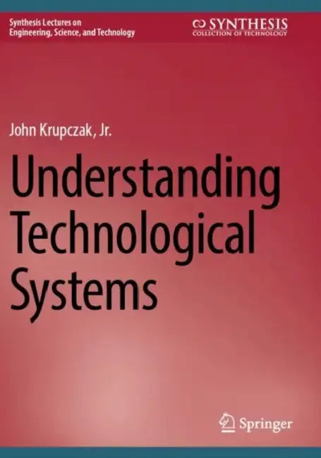 Understanding Technological Systems by John Krupczak Jr